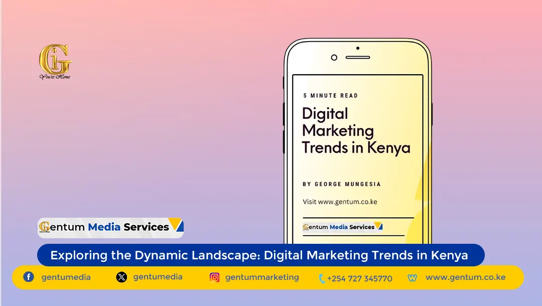 gentum media services, digital marketing trends, digital marketing trends in Kenya
