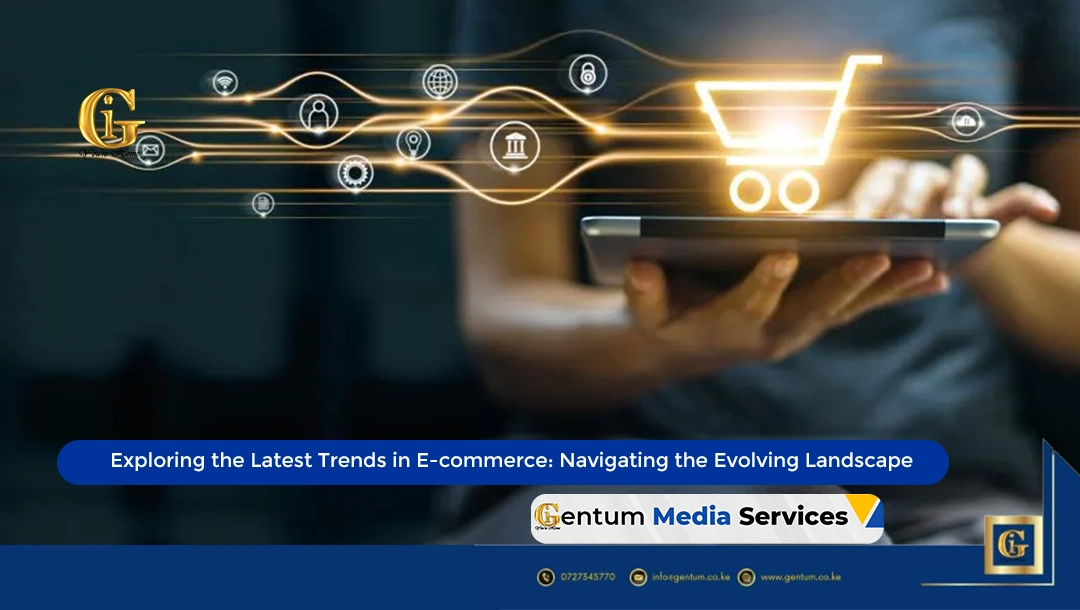 Exploring Latest Trends in E-commerce in Evolving Landscape﻿, Gentum Media Services